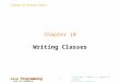 Chapter 10: Writing Classes Java Programming FROM THE BEGINNING Copyright © 2000 W. W. Norton & Company. All rights reserved. 1 Chapter 10 Writing Classes
