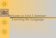 Welcome to Unit 5 Seminar: Learning the Language