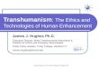 Copyright Institute for Ethics and Emerging Technologies 2005 Transhumanism : The Ethics and Technologies of Human Enhancement James J. Hughes Ph.D. Executive