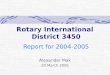 Rotary International District 3450 Report for 2004-2005 Alexander Mak 20 March 2005