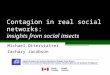 Contagion in real social networks: insights from social insects Michael Otterstatter Zachary Jacobson