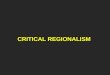 CRITICAL REGIONALISM. Kenneth Frampton, "Towards a Critical Regionalism: Six Points for an Architecture of Resistance« 1983