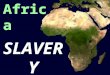 Africa SLAVE RY Unit #8 SLAVE RY Unit #8. Between 10 and 28 million people taken from Africa 17 million Africans sold into slavery on the coast of the