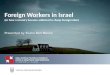Foreign Workers in Israel (or how a country became addicted to cheap foreign labor) Presented by Eliahu Ben Moshe
