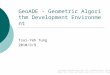 GeoADE - Geometric Algorithm Development Environment Tsai-Yeh Tung 2010/3/9 Web-based Collaboratory Lab, IIS, Academia Sinica, Taiwan Algorithmic Theory