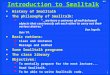 3A-1 1 Introduction to Smalltalk History of Smalltalk The philosophy of Smalltalk:  “...we have a universe of well-behaved objects that courteously ask