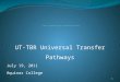 UT-TBR Universal Transfer Pathways July 19, 2011 Aquinas College 1