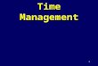 1 Time Management. 2 Outline Why is Time Management Important? Goals, Priorities, and Planning TO DO Lists Scheduling Yourself Meetings Technology General