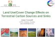 Land Use/Cover Change Effects on Terrestrial Carbon Sources and Sinks Josep Canadell CSIRO, Canberra, Australia [pep.canadell@csiro.au]