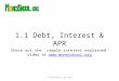 1.1 Debt, Interest & APR Check out the ‘simple interest explained’ video at   © moneyskool.org 2015
