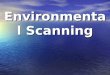 Environmental Scanning. What is Environmental Scanning? The process of continually acquiring information on events occurring outside the organization