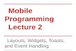 Mobile Programming Lecture 2 Layouts, Widgets, Toasts, and Event Handling