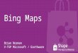 Bing Maps Brian Norman V-TSP Microsoft / Earthware