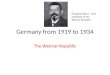 Germany from 1919 to 1934 The Weimar Republic President Ebert – first president of the Weimar Republic