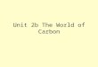 Unit 2b The World of Carbon. Carboxylic acids contain the carboxyl group, –COOH name ends in –oic usual rules of naming i.e. longest carbon chain must