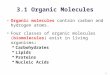 1 3.1 Organic Molecules Organic molecules contain carbon and hydrogen atoms. Four classes of organic molecules (biomolecules) exist in living organisms: