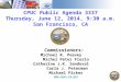 CPUC Public Agenda 3337 Thursday, June 12, 2014, 9:30 a.m. San Francisco, CA Commissioners: Michael R. Peevey Michel Peter Florio Catherine J.K. Sandoval