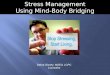 Stress Management Using Mind-Body Bridging Debra Disney, MSEd, LCPC Counselor