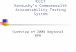 KCCT Kentucky’s Commonwealth Accountability Testing System Overview of 2008 Regional KPR