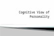 Cognition plays a significant role in personality and psychopathology  Cognition Forms ◦ Automatic Thoughts ◦ Processing Errors ◦ Schema (core beliefs)