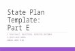 State Plan Template: Part E 5 YEAR GOALS, OBJECTIVES, EXPECTED OUTCOMES 5-YEAR LOGIC MODEL ANNUAL WORK PLAN