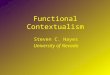 Functional Contextualism Steven C. Hayes University of Nevada