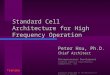 Toshiba Standard Cell Architecture for High Frequency Operation Peter Hsu, Ph.D. Chief Architect Microprocessor Development Toshiba America Electronics