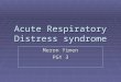 Acute Respiratory Distress syndrome Meron Yimen PGY 3