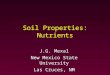 J.G. Mexal New Mexico State University Las Cruces, NM Soil Properties: Nutrients