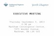 EXECUTIVE MEETING Thursday September 5, 2013 6:30 pm Markham Convergence Centre, 7271 Warden Avenue, Markham, ON L3R 5X5