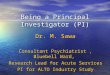 Being a Principal Investigator (PI) Dr. M. Sawa Consultant Psychiatrist, Bluebell Ward, Research Lead for Acute Services PI for ALTO Industry Study