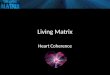 Living Matrix Heart Coherence. Insert Video = Heart Coherence