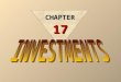 CHAPTER 17 INVESTMENTS In accounting for investments, entries are required to record the: –Acquisition –Interest/dividends –Disposal
