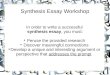 Synthesis Essay Workshop In order to write a successful synthesis essay, you must: Peruse the provided research Discover meaningful connections Develop