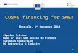 COSME financing for SMEs Brussels, 1 st December 2014 Ciprian Cristea Head of Unit SME Access to Finance European Commission DG Enterprise & Industry 1