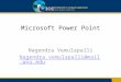 Microsoft Power Point Nagendra Vemulapalli Nagendra.vemulapalli@mail.wvu.edu