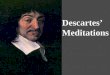 Descartes’ Meditations. Descartes’ Meditations I exist (as a thinking thing) God exists C & D perceptions are accurate ?