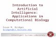 Intelligent Systems Laboratory Introduction to Artificial Intelligence: Applications in Computational Biology Susan M. Bridges bridges@cs.msstate.edubridges@cs.msstate.edu