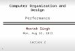 Computer Organization and Design Performance Montek Singh Mon, Aug 26, 2013 Lecture 2 1