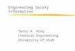 Engineering Salary Information Terry A. Ring Chemical Engineering University of Utah