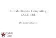 1 Dr. Scott Schaefer Introduction to Computing CSCE 181