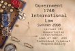 Government 1740 International Law Summer 2008 Lecture 10: Humanitarian intervention, Laws of War, and Individual Criminal Responsibility