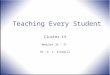 Teaching Every Student Cluster 13 Modules 35 – 37 Dr. D. L. Sturgill