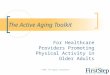 © 2004. The Hygenic Corporation The Active Aging Toolkit For Healthcare Providers Promoting Physical Activity in Older Adults