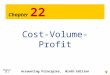 Chapter 22-1 Chapter 22 Cost-Volume-Profit Accounting Principles, Ninth Edition