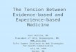 The Tension Between Evidence- based and Experience-based Medicine Kent Bottles, MD President of ICSI, Bloomington, MN,  Tufts Summer