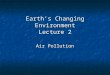 Earth’s Changing Environment Lecture 2 Air Pollution