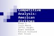 Competitive Analysis: American Airlines Group 5: Laura Moore Jeffri Vaughn Grant Gerhardt Patrick Kirkland Chet Visser