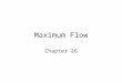 Maximum Flow Chapter 26. Flow Graph A common scenario is to use a graph to represent a “flow network” and use it to answer questions about material flows