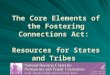 1 The Core Elements of the Fostering Connections Act: Resources for States and Tribes